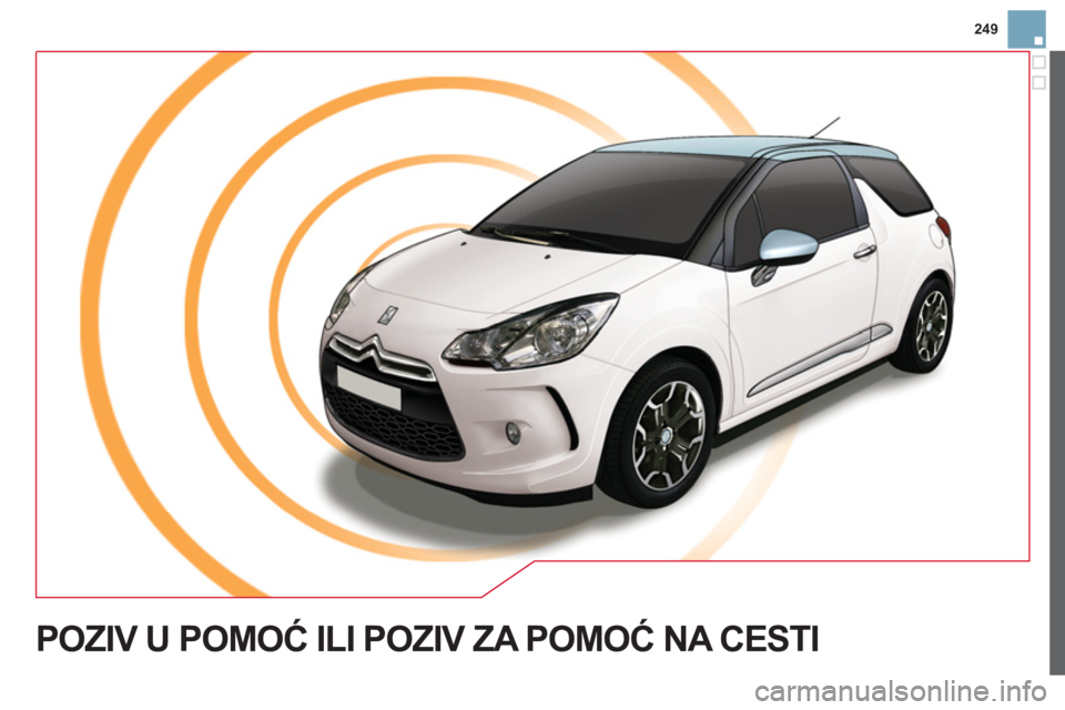 CITROEN DS3 2013 Upute Za Rukovanje (in Croatian) 249
POZIV U POMOĆ ILI POZIV ZA POMOĆ NA CESTI CITROEN DS3 2013 Upute Za Rukovanje (in Croatian) 249
POZIV U POMOĆ ILI POZIV ZA POMOĆ NA CESTI
