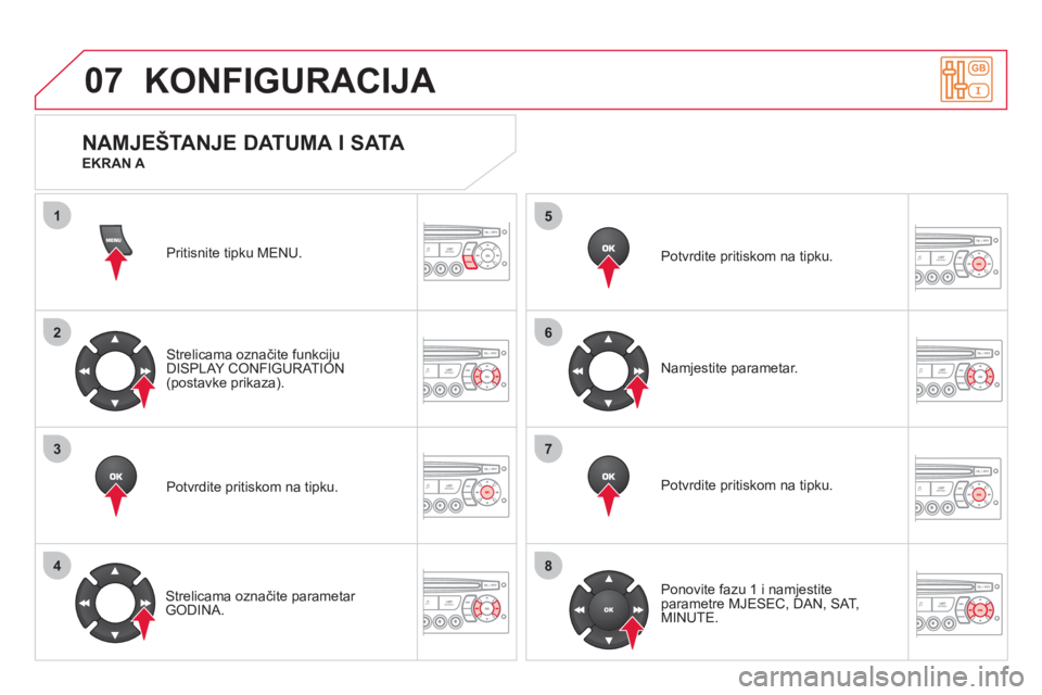 CITROEN DS3 2013 Upute Za Rukovanje (in Croatian) 07
1
2
3
4
5
6
7
8
MENU
OK
OK
OK
OK
KONFIGURACIJA
Pritisnite tipku MENU.
Strelicama označite funkci
ju
DISPLAY CONFIGURATION(postavke prikaza).
Potvrdite pritiskom na tipku.
Strelicama ozn CITROEN DS3 2013 Upute Za Rukovanje (in Croatian) 07
1
2
3
4
5
6
7
8
MENU
OK
OK
OK
OK
KONFIGURACIJA
Pritisnite tipku MENU.
Strelicama označite funkci
ju
DISPLAY CONFIGURATION(postavke prikaza).
Potvrdite pritiskom na tipku.
Strelicama ozn