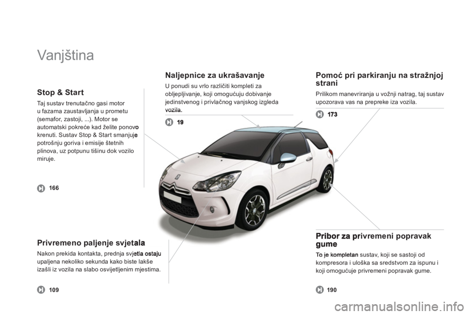 CITROEN DS3 2011  Upute Za Rukovanje (in Croatian)   Vanjština   
Naljepnice za ukrašavanje 
U ponudi su vrlo različiti kompleti za
obljepljivanje, koji omogućuju dobivanjejedinstvenog i privlačnog vanjskog izgleda vozila
Privremeno paljenje svje