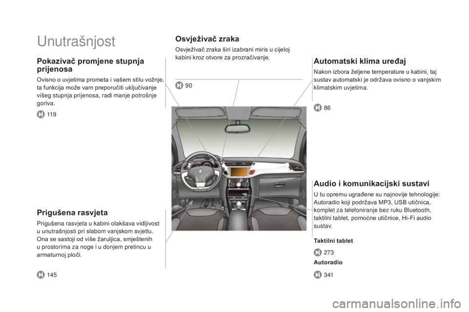 CITROEN DS3 CABRIO 2017 Upute Za Rukovanje (in Croatian) DS3_hr_Chap00b_vue-ensemble_ed02-2015
Unutrašnjost
Prigušena rasvjeta
Prigušena rasvjeta u kabini olakšava vidljivost
u unutrašnjosti pri slabom vanjskom svjetlu.
Ona se sastoji od više žarul CITROEN DS3 CABRIO 2017 Upute Za Rukovanje (in Croatian) DS3_hr_Chap00b_vue-ensemble_ed02-2015
Unutrašnjost
Prigušena rasvjeta
Prigušena rasvjeta u kabini olakšava vidljivost
u unutrašnjosti pri slabom vanjskom svjetlu.
Ona se sastoji od više žarul