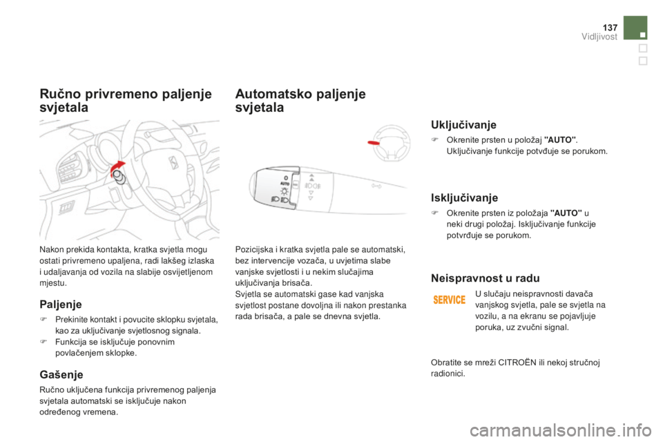 CITROEN DS3 CABRIO 2017 Upute Za Rukovanje (in Croatian) 137
DS3_hr_Chap05_visibilite_ed02-2015
Nakon prekida kontakta, kratka svjetla mogu
ostati privremeno upaljena, radi lakšeg izlaska
i udaljavanja od vozila na slabije osvijetljenom
mjestu.
Paljenje CITROEN DS3 CABRIO 2017 Upute Za Rukovanje (in Croatian) 137
DS3_hr_Chap05_visibilite_ed02-2015
Nakon prekida kontakta, kratka svjetla mogu
ostati privremeno upaljena, radi lakšeg izlaska
i udaljavanja od vozila na slabije osvijetljenom
mjestu.
Paljenje