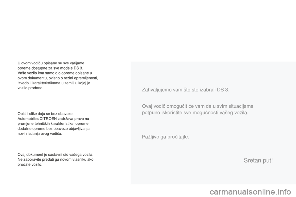 CITROEN DS3 CABRIO 2017  Upute Za Rukovanje (in Croatian) DS3_hr_Chap00a_sommaire_ed02-2015
Zahvaljujemo vam što ste izabrali DS 3.
Opisi i slike daju se bez obaveze.
Automobiles CITROËN zadržava pravo na 
promjene tehničkih karakteristika, opreme i 
dod