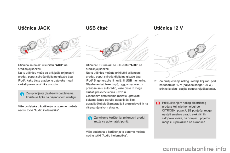 CITROEN DS3 CABRIO 2017 Upute Za Rukovanje (in Croatian) DS3_hr_Chap03_confort_ed02-2015
Utičnica JACKUSB čitač
Za vrijeme korištenja, prijenosni uređaj
može se automatski puniti.
Utičnica 12 V
F Za priključivanje nekog uređaja koji radi pod
napo CITROEN DS3 CABRIO 2017 Upute Za Rukovanje (in Croatian) DS3_hr_Chap03_confort_ed02-2015
Utičnica JACKUSB čitač
Za vrijeme korištenja, prijenosni uređaj
može se automatski puniti.
Utičnica 12 V
F Za priključivanje nekog uređaja koji radi pod
napo