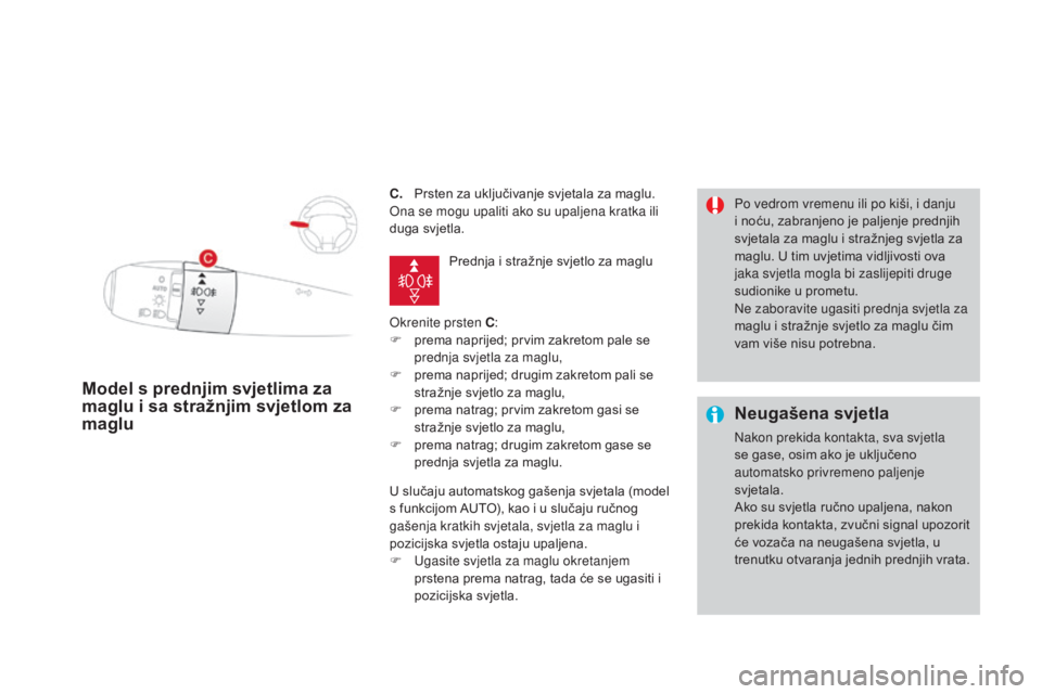 CITROEN DS3 CABRIO 2016 Upute Za Rukovanje (in Croatian) DS3_hr_Chap05_visibilite_ed01-2015
C. Prsten za uključivanje svjetala za maglu.
Ona se mogu upaliti ako su upaljena kratka ili
duga svjetla.
Okrenite prsten C:
F
p
rema naprijed; prvim zakretom p CITROEN DS3 CABRIO 2016 Upute Za Rukovanje (in Croatian) DS3_hr_Chap05_visibilite_ed01-2015
C. Prsten za uključivanje svjetala za maglu.
Ona se mogu upaliti ako su upaljena kratka ili
duga svjetla.
Okrenite prsten C:
F
p
rema naprijed; prvim zakretom p