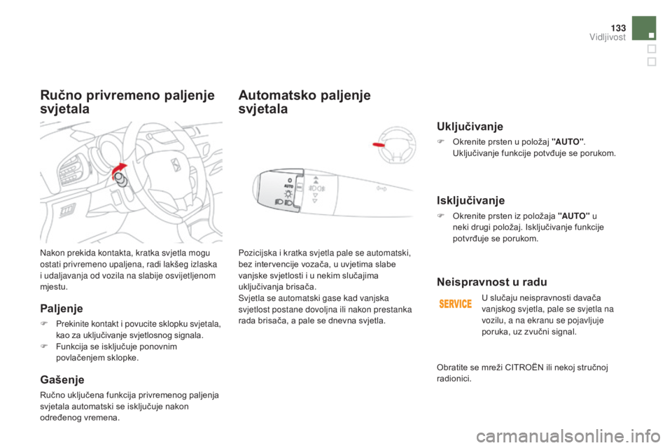 CITROEN DS3 CABRIO 2016 Upute Za Rukovanje (in Croatian) 133
DS3_hr_Chap05_visibilite_ed01-2015
Nakon prekida kontakta, kratka svjetla mogu
ostati privremeno upaljena, radi lakšeg izlaska
i udaljavanja od vozila na slabije osvijetljenom
mjestu.
Paljenje CITROEN DS3 CABRIO 2016 Upute Za Rukovanje (in Croatian) 133
DS3_hr_Chap05_visibilite_ed01-2015
Nakon prekida kontakta, kratka svjetla mogu
ostati privremeno upaljena, radi lakšeg izlaska
i udaljavanja od vozila na slabije osvijetljenom
mjestu.
Paljenje