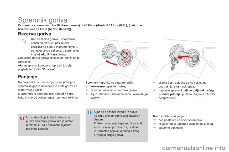 CITROEN DS3 CABRIO 2016 Upute Za Rukovanje (in Croatian) DS3_hr_Chap08_info-pratiques_ed01-2015
Spremnik gorivaZapremina spremnika: oko 50 litara (benzin) ili 46 litara (dizel) ili 33 litre (GPL); (ovisno o
izvedbi: oko 30 litara (benzin ili dizel)).
Rezer CITROEN DS3 CABRIO 2016 Upute Za Rukovanje (in Croatian) DS3_hr_Chap08_info-pratiques_ed01-2015
Spremnik gorivaZapremina spremnika: oko 50 litara (benzin) ili 46 litara (dizel) ili 33 litre (GPL); (ovisno o
izvedbi: oko 30 litara (benzin ili dizel)).
Rezer
