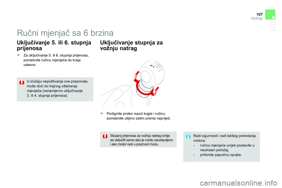 CITROEN DS3 CABRIO 2015 Upute Za Rukovanje (in Croatian) 107
ds3_hr_Chap06_conduite_ed01-2014
ručni mjenjač sa 6 brzina
F za uključivanje 5. ili 6. stupnja prijenosa,
pomaknite ručicu mjenjača do kraja
udesno.
Uključivanje 5. ili 6. stupnja
prijen CITROEN DS3 CABRIO 2015 Upute Za Rukovanje (in Croatian) 107
ds3_hr_Chap06_conduite_ed01-2014
ručni mjenjač sa 6 brzina
F za uključivanje 5. ili 6. stupnja prijenosa,
pomaknite ručicu mjenjača do kraja
udesno.
Uključivanje 5. ili 6. stupnja
prijen