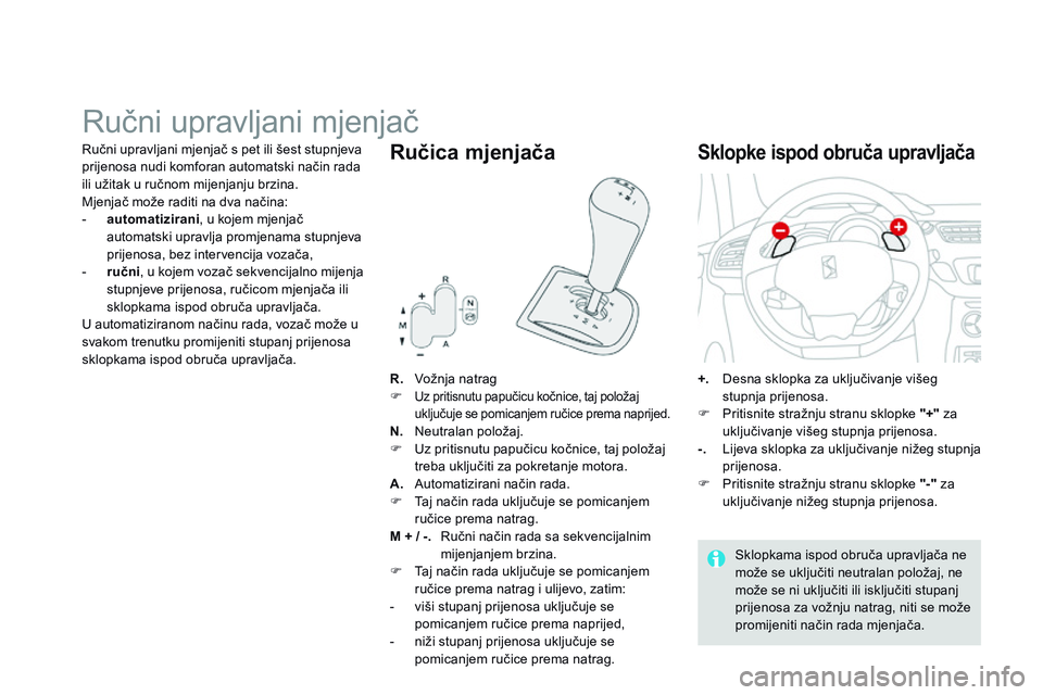 CITROEN DS3 CABRIO 2015 Upute Za Rukovanje (in Croatian) ds3_hr_Chap06_conduite_ed01-2014
ručni upravljani mjenjač
R. Vožnja natrag
F
Uz pritisnutu papučicu kočnice, taj položaj
uključuje se pomicanjem ručice prema naprijed.
n. neutralan položaj. CITROEN DS3 CABRIO 2015 Upute Za Rukovanje (in Croatian) ds3_hr_Chap06_conduite_ed01-2014
ručni upravljani mjenjač
R. Vožnja natrag
F
Uz pritisnutu papučicu kočnice, taj položaj
uključuje se pomicanjem ručice prema naprijed.
n. neutralan položaj.