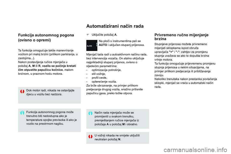 CITROEN DS3 CABRIO 2015 Upute Za Rukovanje (in Croatian) ds3_hr_Chap06_conduite_ed01-2014
Funkcija autonomnog pogona
(ovisno o opremi)
Ta funkcija omogućuje lakše manevriranje
vozilom pri maloj brzini (prilikom parkiranja, u
zastojima...).
na
kon posta CITROEN DS3 CABRIO 2015 Upute Za Rukovanje (in Croatian) ds3_hr_Chap06_conduite_ed01-2014
Funkcija autonomnog pogona
(ovisno o opremi)
Ta funkcija omogućuje lakše manevriranje
vozilom pri maloj brzini (prilikom parkiranja, u
zastojima...).
na
kon posta