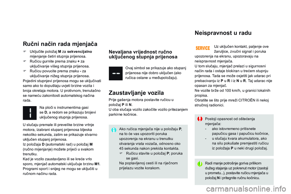CITROEN DS3 CABRIO 2015 Upute Za Rukovanje (in Croatian) ds3_hr_Chap06_conduite_ed01-2014
Postoji opasnost od oštećenja
mjenjača:
-
a
ko istovremeno pritisnete
papučicu gasa i papučicu kočnice,
-
u s
lučaju kvara akumulatora, ako
na silu pok CITROEN DS3 CABRIO 2015 Upute Za Rukovanje (in Croatian) ds3_hr_Chap06_conduite_ed01-2014
Postoji opasnost od oštećenja
mjenjača:
-
a
ko istovremeno pritisnete
papučicu gasa i papučicu kočnice,
-
u s
lučaju kvara akumulatora, ako
na silu pok