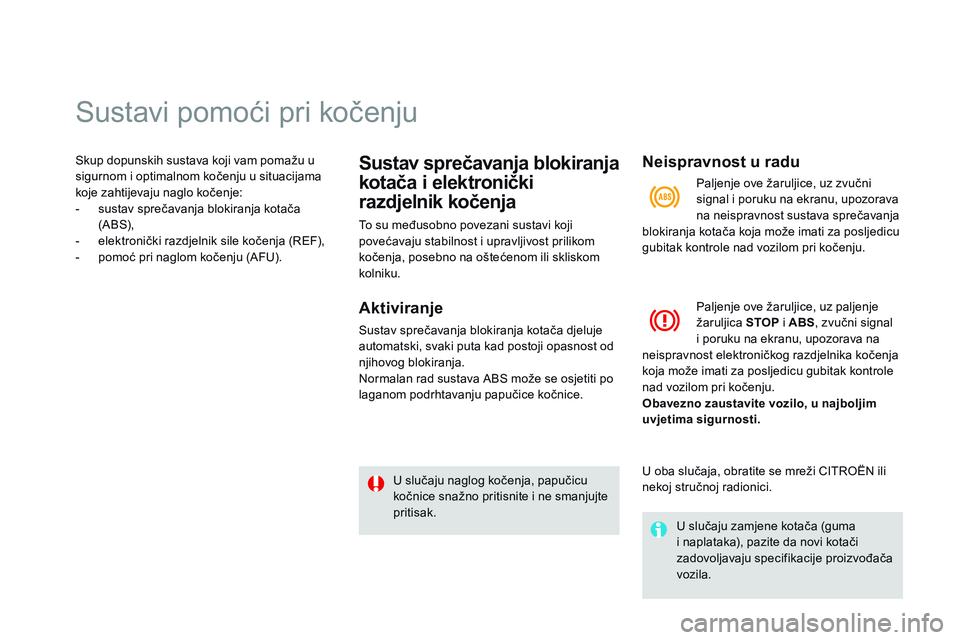 CITROEN DS3 CABRIO 2015  Upute Za Rukovanje (in Croatian) sustavi pomoći pri kočenju
skup dopunskih sustava koji vam pomažu u 
sigurnom i optimalnom kočenju u situacijama 
koje zahtijevaju naglo kočenje:
- 
s
 ustav sprečavanja blokiranja kotača 
(
aB