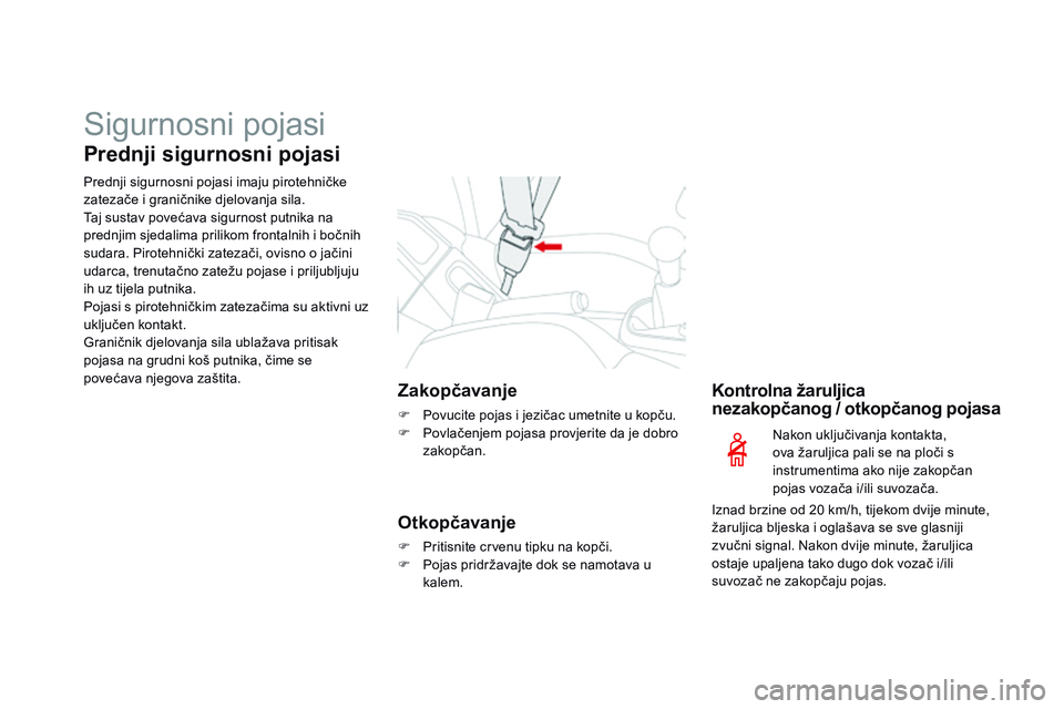 CITROEN DS3 CABRIO 2015 Upute Za Rukovanje (in Croatian) sigurnosni pojasi
Prednji sigurnosni pojasi
Prednji sigurnosni pojasi imaju pirotehničke
zatezače i graničnike djelovanja sila.
Taj sustav povećava sigurnost putnika na
prednjim sjedalima prilik CITROEN DS3 CABRIO 2015 Upute Za Rukovanje (in Croatian) sigurnosni pojasi
Prednji sigurnosni pojasi
Prednji sigurnosni pojasi imaju pirotehničke
zatezače i graničnike djelovanja sila.
Taj sustav povećava sigurnost putnika na
prednjim sjedalima prilik