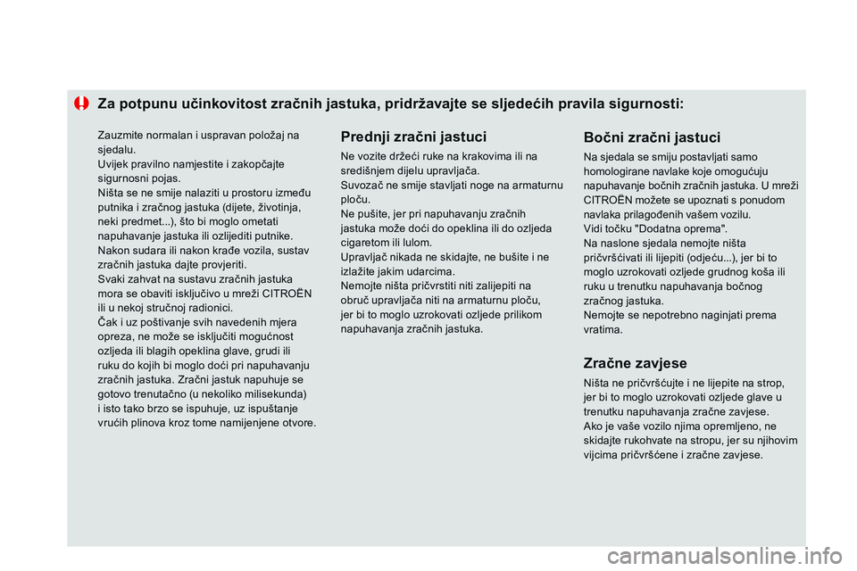 CITROEN DS3 CABRIO 2015 Upute Za Rukovanje (in Croatian) Za potpunu učinkovitost zračnih jastuka, pridržavajte se sljedećih pravila sigurnosti:Prednji zračni jastuci
ne vozite držeći ruke na krakovima ili na
središnjem dijelu upravljača.
su
voza CITROEN DS3 CABRIO 2015 Upute Za Rukovanje (in Croatian) Za potpunu učinkovitost zračnih jastuka, pridržavajte se sljedećih pravila sigurnosti:Prednji zračni jastuci
ne vozite držeći ruke na krakovima ili na
središnjem dijelu upravljača.
su
voza