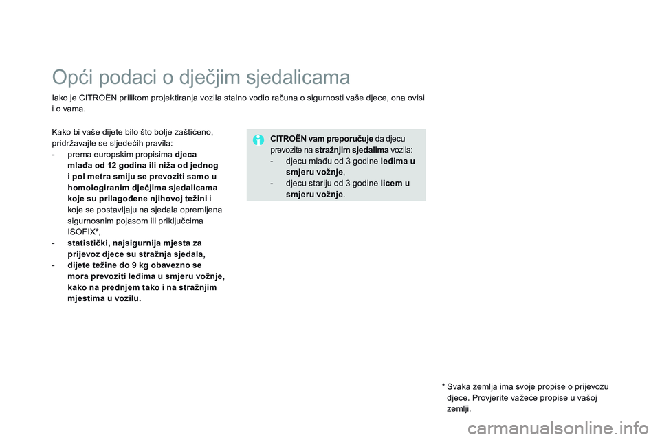 CITROEN DS3 CABRIO 2015 Upute Za Rukovanje (in Croatian) ds3_hr_Chap09_securite-enfants_ed01-2014
opći podaci o dječjim sjedalicama
iako je CiTr oËn prilikom projektiranja vozila stalno vodio računa o sigurnosti vaše djece, ona ovisi
i o vama.
CITRO CITROEN DS3 CABRIO 2015 Upute Za Rukovanje (in Croatian) ds3_hr_Chap09_securite-enfants_ed01-2014
opći podaci o dječjim sjedalicama
iako je CiTr oËn prilikom projektiranja vozila stalno vodio računa o sigurnosti vaše djece, ona ovisi
i o vama.
CITRO