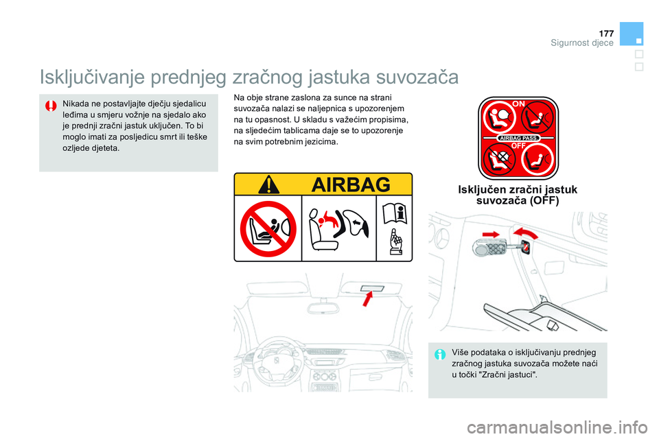 CITROEN DS3 CABRIO 2015 Upute Za Rukovanje (in Croatian) 177
ds3_hr_Chap09_securite-enfants_ed01-2014
isključivanje prednjeg zračnog jastuka suvozača
nikada ne postavljajte dječju sjedalicu
leđima u smjeru vožnje na sjedalo ako
je prednji zračni ja CITROEN DS3 CABRIO 2015 Upute Za Rukovanje (in Croatian) 177
ds3_hr_Chap09_securite-enfants_ed01-2014
isključivanje prednjeg zračnog jastuka suvozača
nikada ne postavljajte dječju sjedalicu
leđima u smjeru vožnje na sjedalo ako
je prednji zračni ja