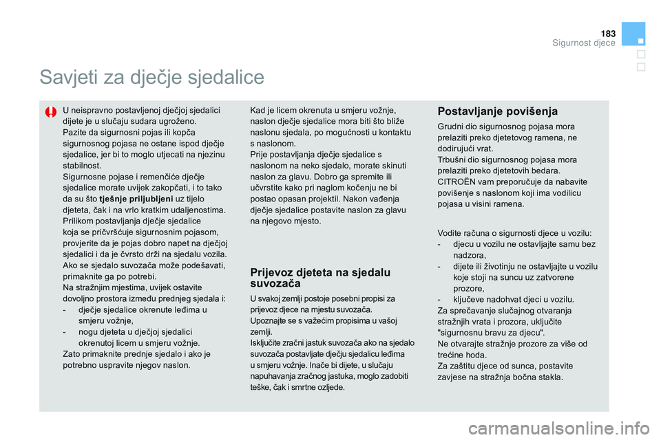 CITROEN DS3 CABRIO 2015 Upute Za Rukovanje (in Croatian) 183
ds3_hr_Chap09_securite-enfants_ed01-2014
savjeti za dječje sjedalice
U neispravno postavljenoj dječjoj sjedalici
dijete je u slučaju sudara ugroženo.
Pazite da sigurnosni pojas ili kopča
si CITROEN DS3 CABRIO 2015 Upute Za Rukovanje (in Croatian) 183
ds3_hr_Chap09_securite-enfants_ed01-2014
savjeti za dječje sjedalice
U neispravno postavljenoj dječjoj sjedalici
dijete je u slučaju sudara ugroženo.
Pazite da sigurnosni pojas ili kopča
si