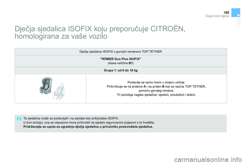 CITROEN DS3 CABRIO 2015 Upute Za Rukovanje (in Croatian) 185
ds3_hr_Chap09_securite-enfants_ed01-2014
dječja sjedalica isoFiX k oju preporučuje CiTr oËn,
h omologirana za vaše vozilo
Ta sjedalica može se postavljati i na sjedala bez priključaka isoF CITROEN DS3 CABRIO 2015 Upute Za Rukovanje (in Croatian) 185
ds3_hr_Chap09_securite-enfants_ed01-2014
dječja sjedalica isoFiX k oju preporučuje CiTr oËn,
h omologirana za vaše vozilo
Ta sjedalica može se postavljati i na sjedala bez priključaka isoF
