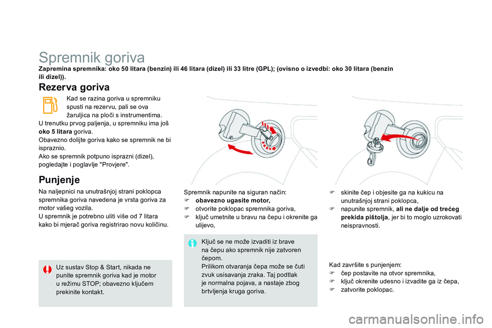 CITROEN DS3 CABRIO 2015 Upute Za Rukovanje (in Croatian) ds3_hr_Chap10_info-pratiques_ed01-2014
spremnik gorivaZapremina spremnika: oko 50 litara (benzin) ili 46 litara (dizel) ili 33 litre (GPL); (ovisno o izvedbi: oko 30 litara (benzin
ili dizel)).
Reze CITROEN DS3 CABRIO 2015 Upute Za Rukovanje (in Croatian) ds3_hr_Chap10_info-pratiques_ed01-2014
spremnik gorivaZapremina spremnika: oko 50 litara (benzin) ili 46 litara (dizel) ili 33 litre (GPL); (ovisno o izvedbi: oko 30 litara (benzin
ili dizel)).
Reze