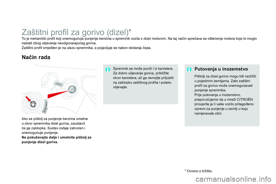 CITROEN DS3 CABRIO 2015 Upute Za Rukovanje (in Croatian) ds3_hr_Chap10_info-pratiques_ed01-2014
* ovisno o tržištu.
zaštitni profil za gorivo (dizel)*To je mehanički profil koji onemogućuje punjenje benzina u spremnik vozila s dizel motorom. na t aj na CITROEN DS3 CABRIO 2015 Upute Za Rukovanje (in Croatian) ds3_hr_Chap10_info-pratiques_ed01-2014
* ovisno o tržištu.
zaštitni profil za gorivo (dizel)*To je mehanički profil koji onemogućuje punjenje benzina u spremnik vozila s dizel motorom. na t aj na