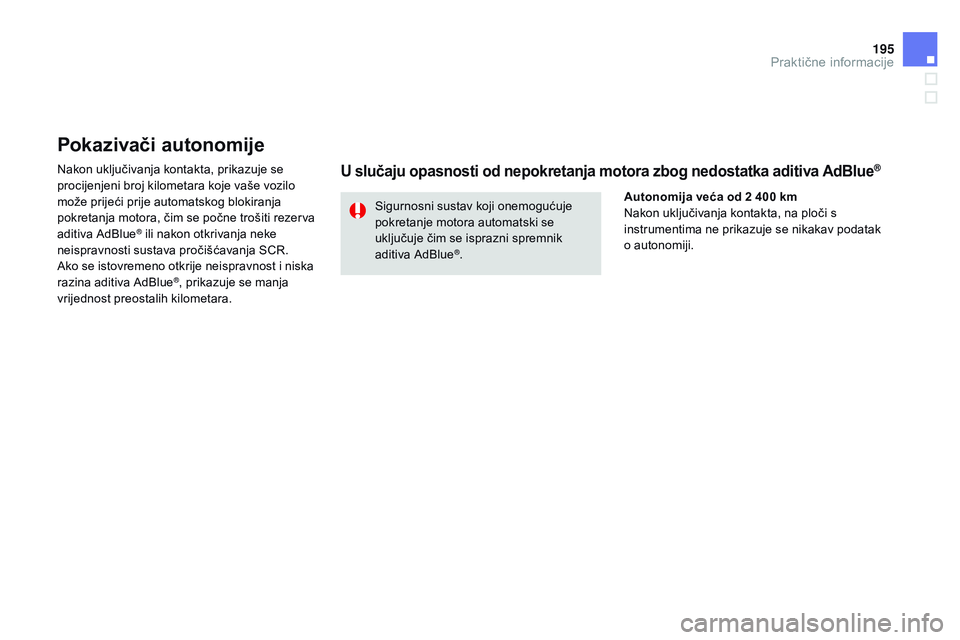 CITROEN DS3 CABRIO 2015 Upute Za Rukovanje (in Croatian) 195
ds3_hr_Chap10_info-pratiques_ed01-2014
Pokazivači autonomije
nakon uključivanja kontakta, prikazuje se
procijenjeni broj kilometara koje vaše vozilo
može prijeći prije automatskog blokiranj CITROEN DS3 CABRIO 2015 Upute Za Rukovanje (in Croatian) 195
ds3_hr_Chap10_info-pratiques_ed01-2014
Pokazivači autonomije
nakon uključivanja kontakta, prikazuje se
procijenjeni broj kilometara koje vaše vozilo
može prijeći prije automatskog blokiranj