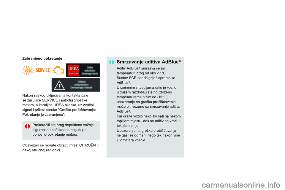 CITROEN DS3 CABRIO 2015 Upute Za Rukovanje (in Croatian) ds3_hr_Chap10_info-pratiques_ed01-2014
Smrzavanje aditiva AdBlue®
aditiv a dBlue® smrzava se pri
temperaturi nižoj od oko -11°C.
su
stav
s
Cr
sadrži grijač spremnika
a
dBlue
®.
U iznimni CITROEN DS3 CABRIO 2015 Upute Za Rukovanje (in Croatian) ds3_hr_Chap10_info-pratiques_ed01-2014
Smrzavanje aditiva AdBlue®
aditiv a dBlue® smrzava se pri
temperaturi nižoj od oko -11°C.
su
stav
s
Cr
sadrži grijač spremnika
a
dBlue
®.
U iznimni