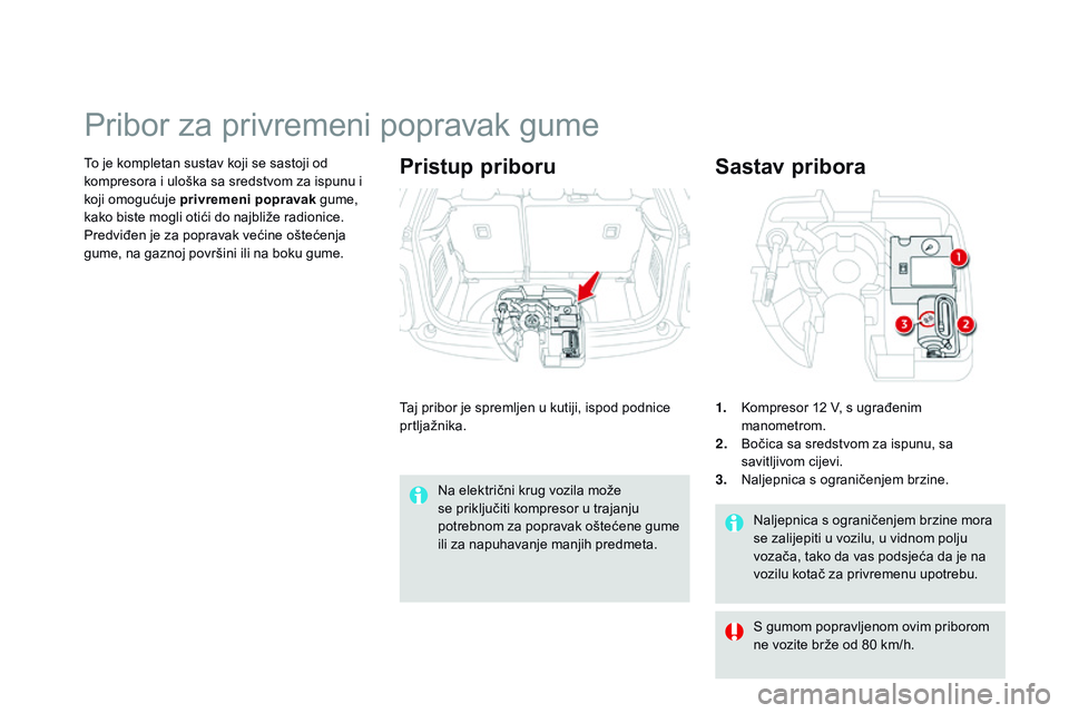 CITROEN DS3 CABRIO 2015 Upute Za Rukovanje (in Croatian) ds3_hr_Chap10_info-pratiques_ed01-2014
naljepnica s ograničenjem brzine mora
se zalijepiti u vozilu, u vidnom polju
vozača, tako da vas podsjeća da je na
vozilu kotač za privremenu upotrebu.
Sa CITROEN DS3 CABRIO 2015 Upute Za Rukovanje (in Croatian) ds3_hr_Chap10_info-pratiques_ed01-2014
naljepnica s ograničenjem brzine mora
se zalijepiti u vozilu, u vidnom polju
vozača, tako da vas podsjeća da je na
vozilu kotač za privremenu upotrebu.
Sa