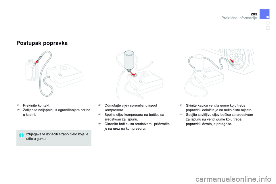 CITROEN DS3 CABRIO 2015 Upute Za Rukovanje (in Croatian) 203
ds3_hr_Chap10_info-pratiques_ed01-2014
F Prekinite kontakt.
F
za lijepite naljepnicu s ograničenjem brzine
u kabini.
Postupak popravka
izbjegavajte izvlačiti strano tijelo koje je
ušlo u gu CITROEN DS3 CABRIO 2015 Upute Za Rukovanje (in Croatian) 203
ds3_hr_Chap10_info-pratiques_ed01-2014
F Prekinite kontakt.
F
za lijepite naljepnicu s ograničenjem brzine
u kabini.
Postupak popravka
izbjegavajte izvlačiti strano tijelo koje je
ušlo u gu