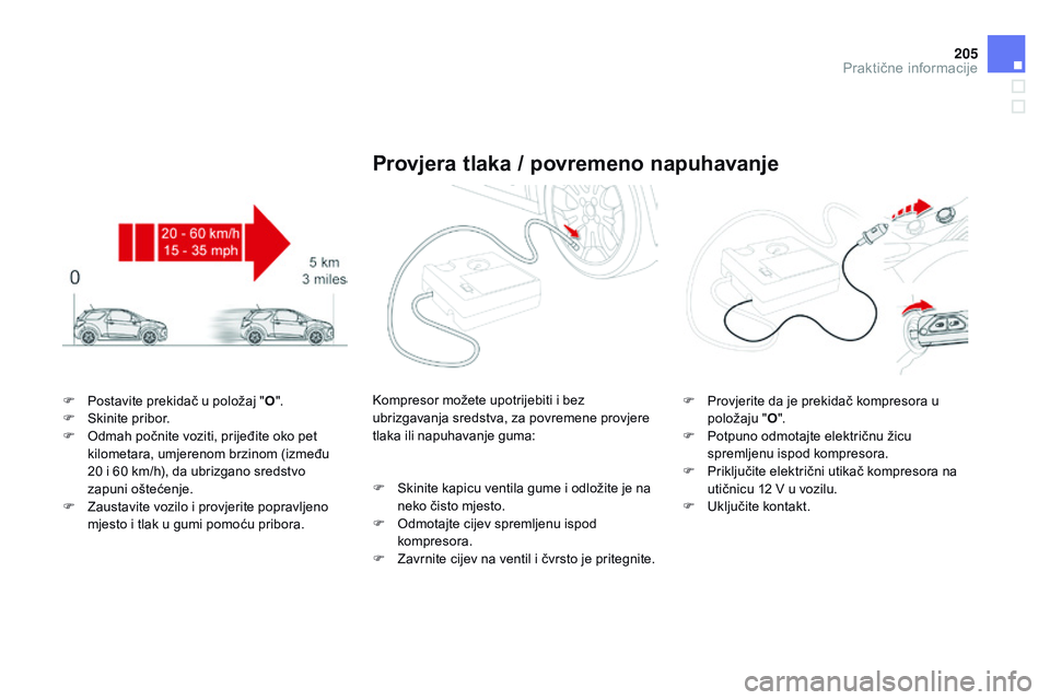 CITROEN DS3 CABRIO 2015 Upute Za Rukovanje (in Croatian) 205
ds3_hr_Chap10_info-pratiques_ed01-2014
F Postavite prekidač u položaj " O".
F sk inite pribor.
F
o
d
mah počnite voziti, prijeđite oko pet
kilometara, umjerenom brzinom (između CITROEN DS3 CABRIO 2015 Upute Za Rukovanje (in Croatian) 205
ds3_hr_Chap10_info-pratiques_ed01-2014
F Postavite prekidač u položaj " O".
F sk inite pribor.
F
o
d
mah počnite voziti, prijeđite oko pet
kilometara, umjerenom brzinom (između