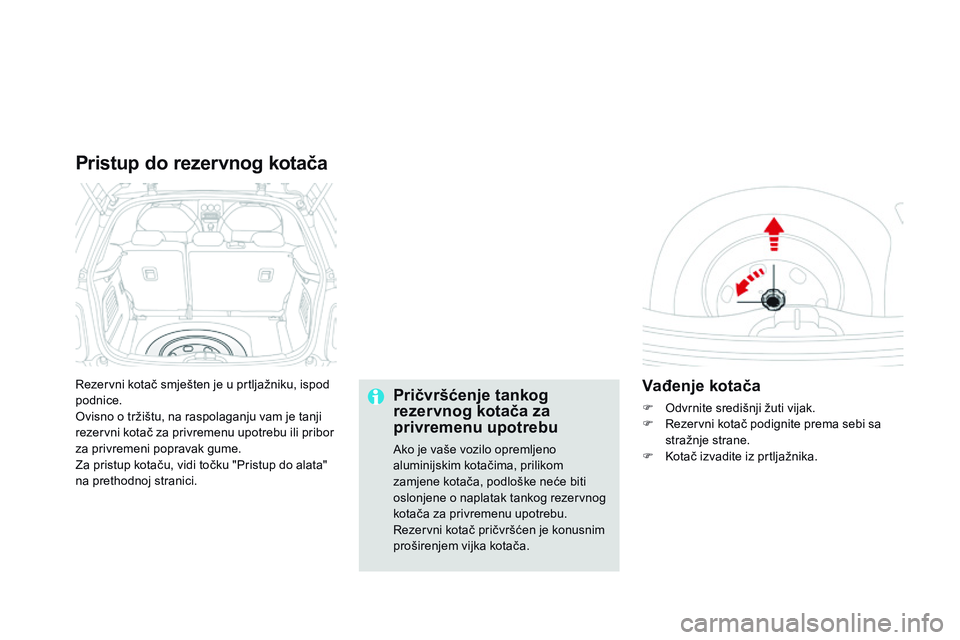 CITROEN DS3 CABRIO 2015 Upute Za Rukovanje (in Croatian) ds3_hr_Chap10_info-pratiques_ed01-2014
rezervni kotač smješten je u prtljažniku, ispod
podnice.
ov
isno o tržištu, na raspolaganju vam je tanji
rezervni kotač za privremenu upotrebu ili pribo CITROEN DS3 CABRIO 2015 Upute Za Rukovanje (in Croatian) ds3_hr_Chap10_info-pratiques_ed01-2014
rezervni kotač smješten je u prtljažniku, ispod
podnice.
ov
isno o tržištu, na raspolaganju vam je tanji
rezervni kotač za privremenu upotrebu ili pribo