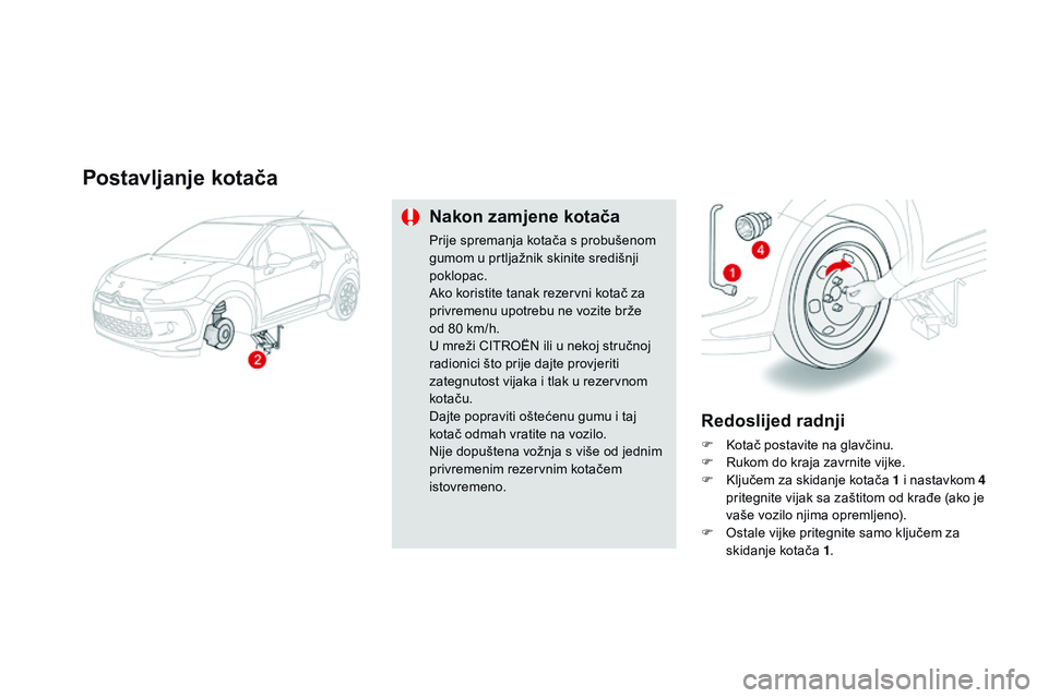 CITROEN DS3 CABRIO 2015  Upute Za Rukovanje (in Croatian) ds3_hr_Chap10_info-pratiques_ed01-2014
Postavljanje kotača
nakon zamjene kotača
Prije spremanja kotača s probušenom 
gumom u prtljažnik skinite središnji 
poklopac.
ak

o koristite tanak rezervn