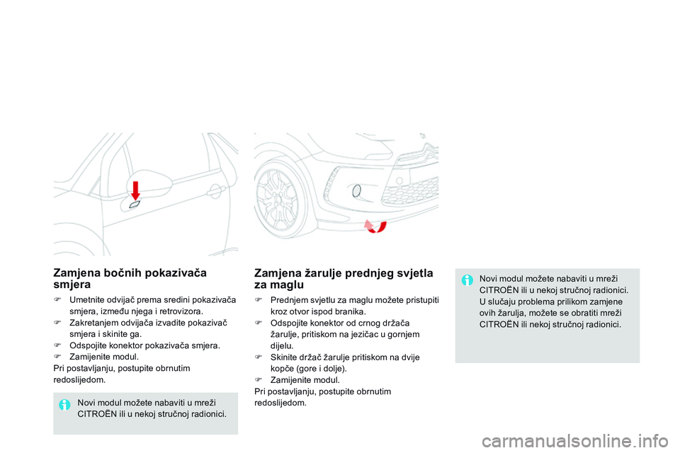 CITROEN DS3 CABRIO 2015  Upute Za Rukovanje (in Croatian) ds3_hr_Chap10_info-pratiques_ed01-2014
novi modul možete nabaviti u mreži 
CiTr
oËn  ili u nekoj stručnoj radionici.
U slučaju problema prilikom zamjene 
ovih žarulja, možete se obratiti mreži