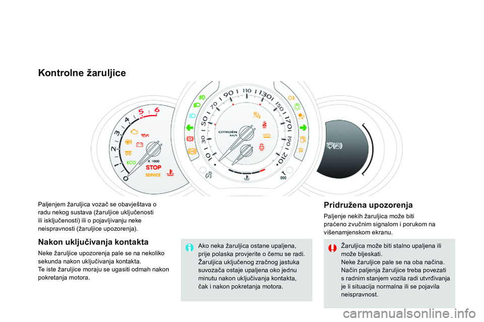 CITROEN DS3 CABRIO 2015 Upute Za Rukovanje (in Croatian) ds3_hr_Chap01_controle-de-marche_ed01-2014
Paljenjem žaruljica vozač se obavještava o
radu nekog sustava (žaruljice uključenosti
ili isključenosti) ili o pojavljivanju neke
neispravnosti (ža CITROEN DS3 CABRIO 2015 Upute Za Rukovanje (in Croatian) ds3_hr_Chap01_controle-de-marche_ed01-2014
Paljenjem žaruljica vozač se obavještava o
radu nekog sustava (žaruljice uključenosti
ili isključenosti) ili o pojavljivanju neke
neispravnosti (ža