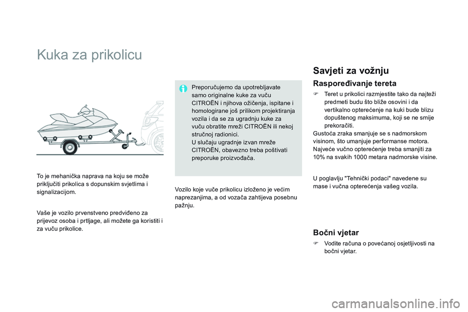 CITROEN DS3 CABRIO 2015  Upute Za Rukovanje (in Croatian) ds3_hr_Chap10_info-pratiques_ed01-2014
kuka za prikolicu
To je mehanička naprava na koju se može 
priključiti prikolica s dopunskim svjetlima i 
signalizacijom. Preporučujemo da upotrebljavate 
sa