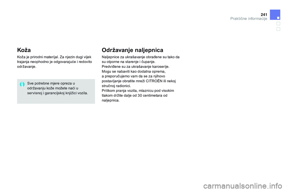CITROEN DS3 CABRIO 2015  Upute Za Rukovanje (in Croatian) 241
ds3_hr_Chap10_info-pratiques_ed01-2014
koža
koža je prirodni materijal.  za n jezin dugi vijek 
trajanja neophodno je odgovarajuće i redovito 
održavanje.
sv

e potrebne mjere opreza u 
održa