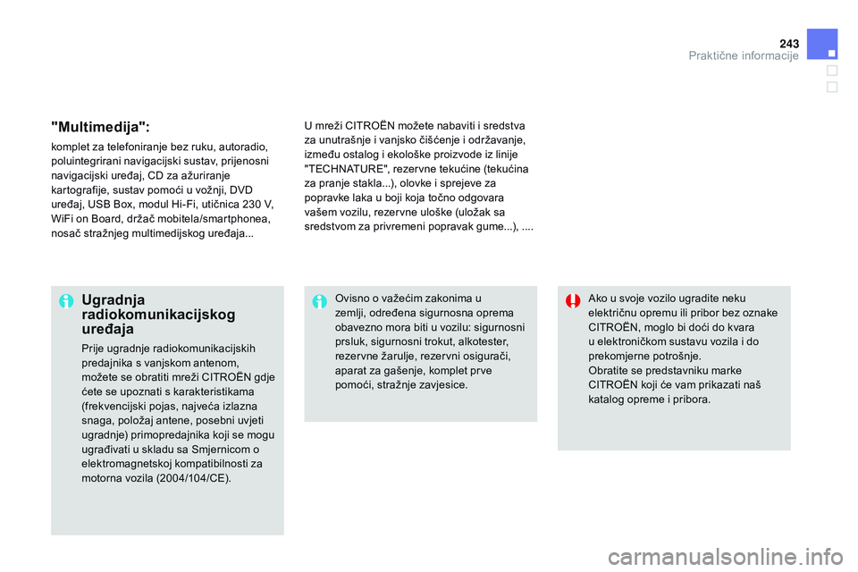 CITROEN DS3 CABRIO 2015  Upute Za Rukovanje (in Croatian) 243
ds3_hr_Chap10_info-pratiques_ed01-2014
"Multimedija":
komplet za telefoniranje bez ruku, autoradio, 
poluintegrirani navigacijski sustav, prijenosni 
navigacijski uređaj, C
d

 za ažurir