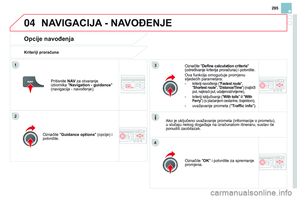 CITROEN DS3 CABRIO 2015 Upute Za Rukovanje (in Croatian) 04
295
ds3_hr_Chap13b_rT6-2-8_ed01-2014
Opcije navođenja
kriteriji proračuna
o
značite "Guidance options " (opcije) i
potvrdite.
o
značite "O k " i potvrdite za spremanje
promj CITROEN DS3 CABRIO 2015 Upute Za Rukovanje (in Croatian) 04
295
ds3_hr_Chap13b_rT6-2-8_ed01-2014
Opcije navođenja
kriteriji proračuna
o
značite "Guidance options " (opcije) i
potvrdite.
o
značite "O k " i potvrdite za spremanje
promj