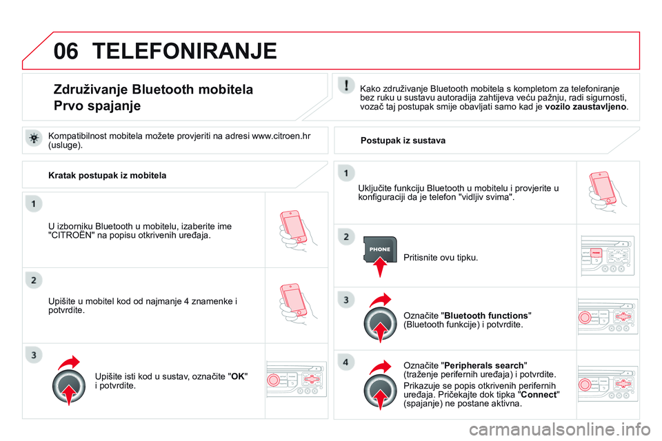 CITROEN DS3 CABRIO 2015 Upute Za Rukovanje (in Croatian) 06
ds3_hr_Chap13b_rT6-2-8_ed01-2014
TELEFOnIRAnJE
Združivanje Bluetooth mobitela
Prvo spajanjekako združivanje Bluetooth mobitela s kompletom za telefoniranje
bez ruku u sustavu autoradija zahtijev CITROEN DS3 CABRIO 2015 Upute Za Rukovanje (in Croatian) 06
ds3_hr_Chap13b_rT6-2-8_ed01-2014
TELEFOnIRAnJE
Združivanje Bluetooth mobitela
Prvo spajanjekako združivanje Bluetooth mobitela s kompletom za telefoniranje
bez ruku u sustavu autoradija zahtijev