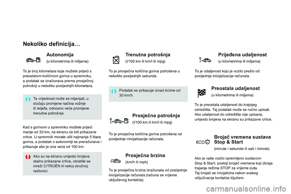 CITROEN DS3 CABRIO 2015 Upute Za Rukovanje (in Croatian) ds3_hr_Chap01_controle-de-marche_ed01-2014
nekoliko definicija…
Autonomija
(u kilometrima ili miljama)
Trenutna potrošnja
(l/100 km ili km/l ili mpg)
Brojač vremena sustava
Stop & Start
(minute / CITROEN DS3 CABRIO 2015 Upute Za Rukovanje (in Croatian) ds3_hr_Chap01_controle-de-marche_ed01-2014
nekoliko definicija…
Autonomija
(u kilometrima ili miljama)
Trenutna potrošnja
(l/100 km ili km/l ili mpg)
Brojač vremena sustava
Stop & Start
(minute /