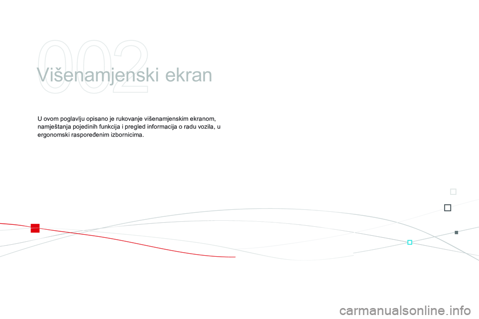 CITROEN DS3 CABRIO 2015 Upute Za Rukovanje (in Croatian) ds3_hr_Chap02_ecrans-multifonction_ed01-2014
Višenamjenski ekran
U ovom poglavlju opisano je rukovanje višenamjenskim ekranom,
namještanja pojedinih funkcija i pregled informacija o radu vozila, u CITROEN DS3 CABRIO 2015 Upute Za Rukovanje (in Croatian) ds3_hr_Chap02_ecrans-multifonction_ed01-2014
Višenamjenski ekran
U ovom poglavlju opisano je rukovanje višenamjenskim ekranom,
namještanja pojedinih funkcija i pregled informacija o radu vozila, u