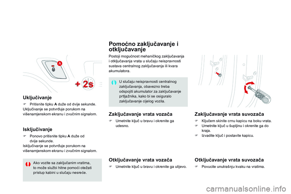 CITROEN DS3 CABRIO 2015 Upute Za Rukovanje (in Croatian) ds3_hr_Chap03_ouvertures_ed01-2014
Uključivanje
F Pritisnite tipku A duže od dvije sekunde.
Uključivanje se potvrđuje porukom na
višenamjenskom ekranu i zvučnim signalom.
Isključivanje
F Pono CITROEN DS3 CABRIO 2015 Upute Za Rukovanje (in Croatian) ds3_hr_Chap03_ouvertures_ed01-2014
Uključivanje
F Pritisnite tipku A duže od dvije sekunde.
Uključivanje se potvrđuje porukom na
višenamjenskom ekranu i zvučnim signalom.
Isključivanje
F Pono