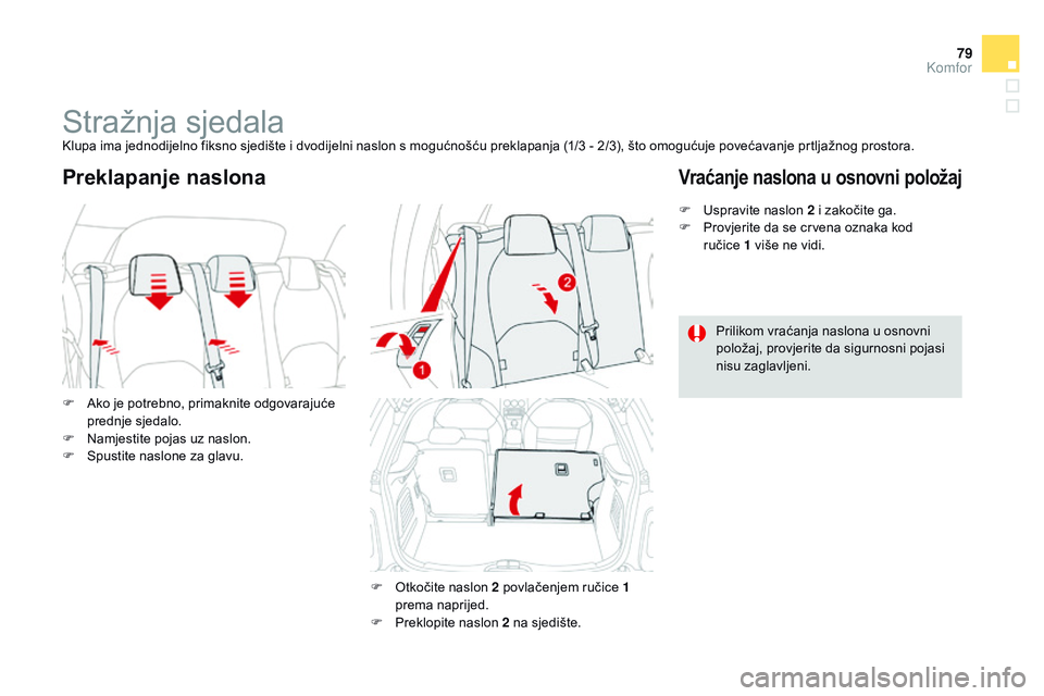 CITROEN DS3 CABRIO 2015 Upute Za Rukovanje (in Croatian) 79
ds3_hr_Chap04_confort_ed01-2014
stražnja sjedalaklupa ima jednodijelno fiksno sjedište i dvodijelni naslon s mogućnošću preklapanja (1/3 - 2/3), što omogućuje povećavanje prtljažnog prosto CITROEN DS3 CABRIO 2015 Upute Za Rukovanje (in Croatian) 79
ds3_hr_Chap04_confort_ed01-2014
stražnja sjedalaklupa ima jednodijelno fiksno sjedište i dvodijelni naslon s mogućnošću preklapanja (1/3 - 2/3), što omogućuje povećavanje prtljažnog prosto