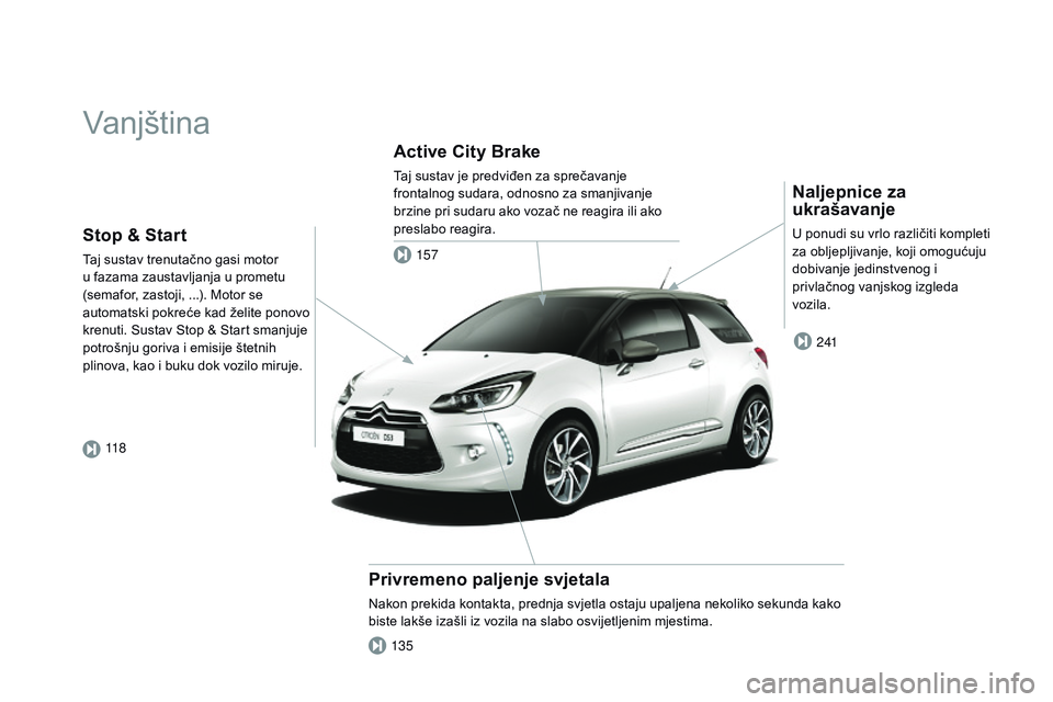 CITROEN DS3 CABRIO 2015  Upute Za Rukovanje (in Croatian) ds3_hr_Chap00b_vue-ensemble_ed01-2014
Vanjština
naljepnice za 
ukrašavanje
U ponudi su vrlo različiti kompleti 
za obljepljivanje, koji omogućuju 
dobivanje jedinstvenog i 
privlačnog vanjskog iz