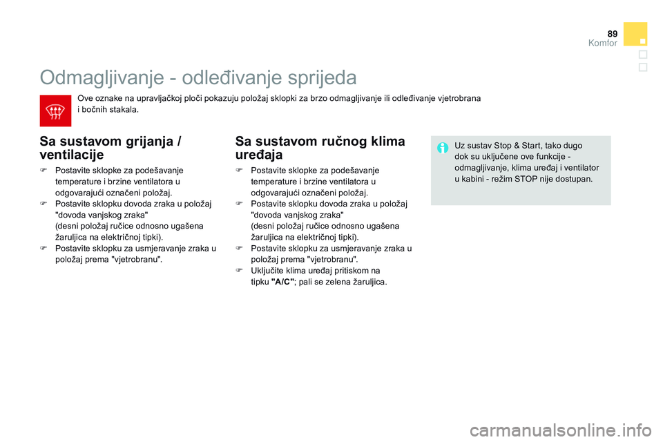CITROEN DS3 CABRIO 2015 Upute Za Rukovanje (in Croatian) 89
ds3_hr_Chap04_confort_ed01-2014
odmagljivanje - odleđivanje sprijeda
Sa sustavom grijanja /
ventilacije
F Postavite sklopke za podešavanje
temperature i brzine ventilatora u
odgovarajući ozna CITROEN DS3 CABRIO 2015 Upute Za Rukovanje (in Croatian) 89
ds3_hr_Chap04_confort_ed01-2014
odmagljivanje - odleđivanje sprijeda
Sa sustavom grijanja /
ventilacije
F Postavite sklopke za podešavanje
temperature i brzine ventilatora u
odgovarajući ozna