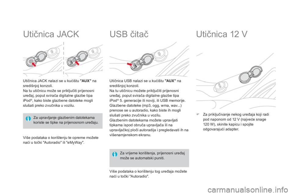 CITROEN DS3 CABRIO 2014  Upute Za Rukovanje (in Croatian)    
 
 
 
 
 
Utičnica JACK 
Utičnica JACK nalazi se u kući