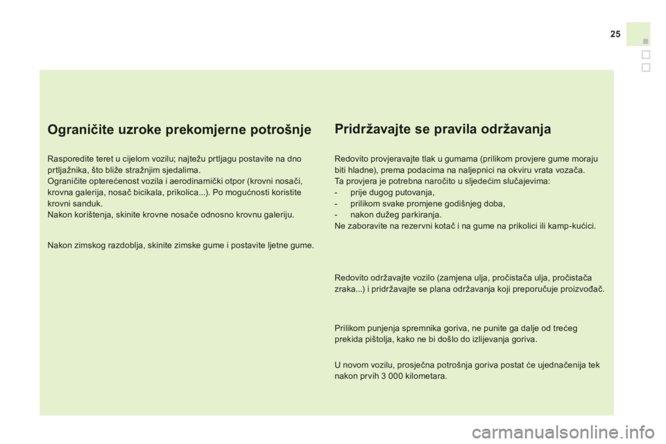 CITROEN DS3 CABRIO 2014 Upute Za Rukovanje (in Croatian) 25
Ograničite uzroke prekomjerne potrošnje
Rasporedite teret u cijelom vozilu; najtežu pr tljagu postavite na dno prtljažnika, što bliže stražnjim sjedalima. Ograničite opterećenost CITROEN DS3 CABRIO 2014 Upute Za Rukovanje (in Croatian) 25
Ograničite uzroke prekomjerne potrošnje
Rasporedite teret u cijelom vozilu; najtežu pr tljagu postavite na dno prtljažnika, što bliže stražnjim sjedalima. Ograničite opterećenost