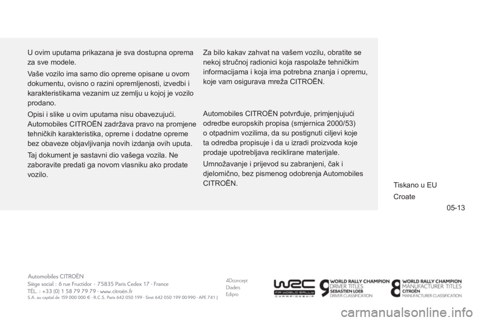 CITROEN DS3 CABRIO 2014  Upute Za Rukovanje (in Croatian) 4DconceptDiadeisEdipro
05-13
  U ovim uputama prikazana je sva dostupna oprema 
za sve modele. 
  Vaše vozilo ima samo dio opreme opisane u ovom 
dokumentu, ovisno o razini opremljenosti, izvedbi i 

