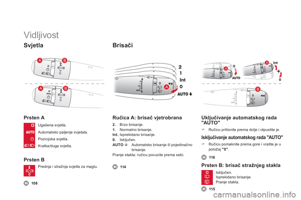 CITROEN DS3 CABRIO 2013  Upute Za Rukovanje (in Croatian)   Vidljivost 
Svjetla
Prsten A 
Prsten B 
 
 
Brisači
 
 
 108
 
 
Ručica A: brisač vjetrobrana 
2. 
 Brzo brisanje. 
1.Normalno brisanje.
Int.Isprekidano brisanje.
0.   Isključen.
AUTO �