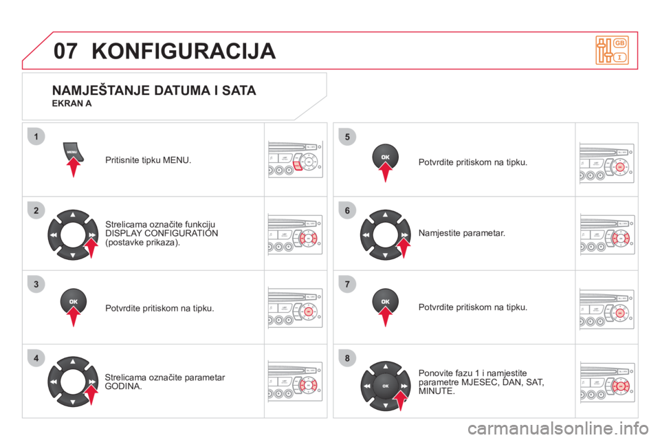 CITROEN DS3 CABRIO 2013  Upute Za Rukovanje (in Croatian) 07
1
2
3
4
5
6
7
8
MENU
OK
OK
OK
OK
KONFIGURACIJA 
Pritisnite tipku MENU.  
Strelicama označite funkci
ju
DISPLAY CONFIGURATION(postavke prikaza).  
Potvrdite pritiskom na tipku.  
   
Strelicama ozn