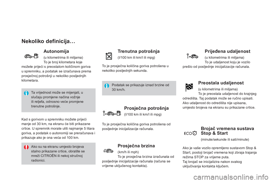 CITROEN DS3 CABRIO 2013  Upute Za Rukovanje (in Croatian) Nekoliko definicija… 
   
Autonomija
 (u kilometrima ili miljama) 
  To  je broj kilometara kojemožete prijeći s preostalom količinom goriva
u spremniku, a podatak se izračunava prema
prosječno