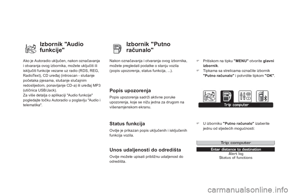 CITROEN DS3 CABRIO 2013  Upute Za Rukovanje (in Croatian)  Ako je Autoradio uključen, nakon označavanja
i otvaranja ovog izbornika, možete uključiti ili 
iskl
jučiti funkcije vezane uz radio (RDS, REG, RadioText), CD uređaj (introscan - slušanje poče